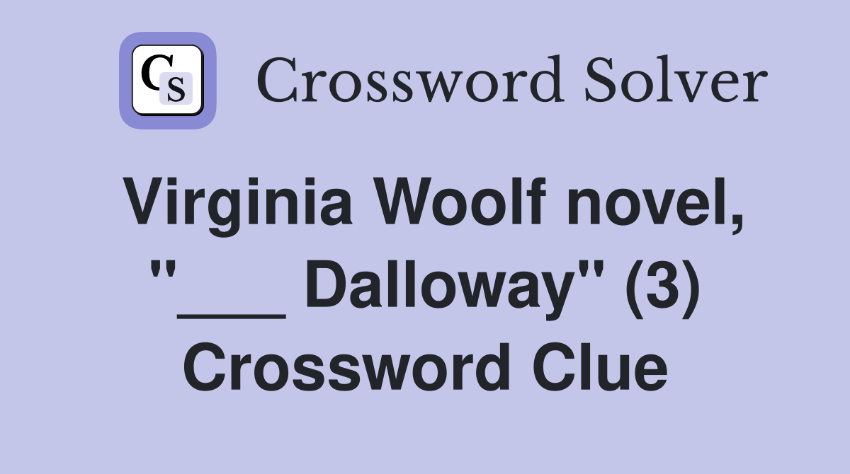 Virginia Woolf novel, "___ Dalloway" (3) Crossword Clue