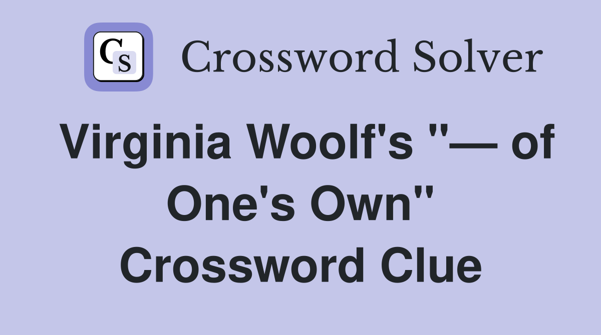 Virginia Woolf's "— of One's Own" Crossword Clue