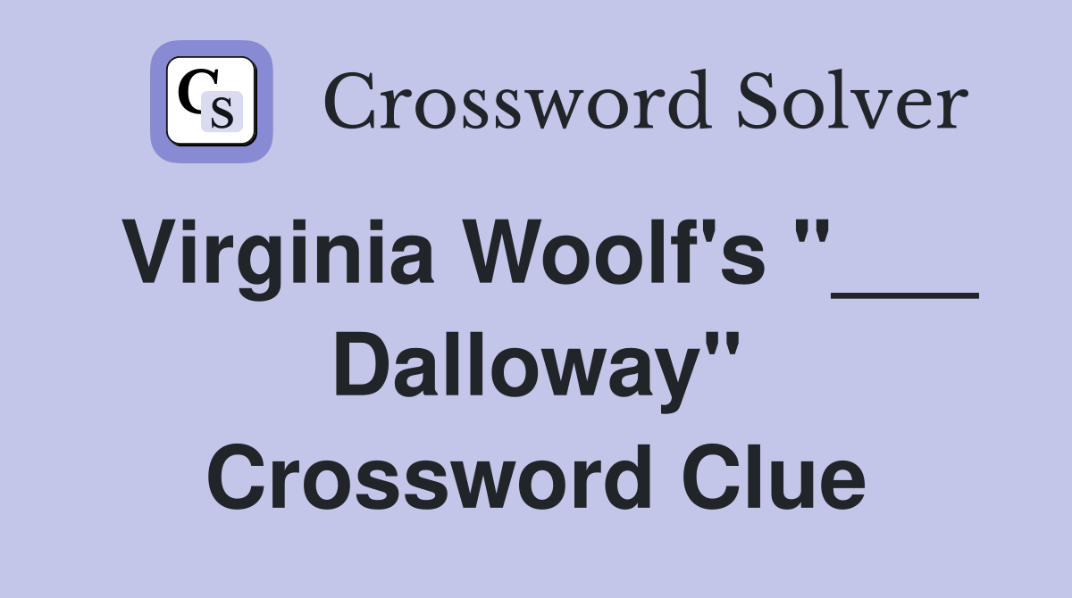 Virginia Woolf's "___ Dalloway" Crossword Clue