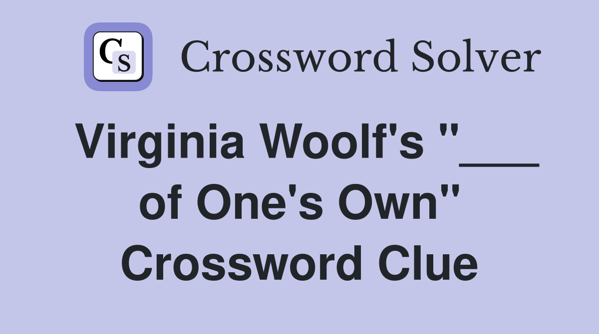 Virginia Woolf's "___ of One's Own" Crossword Clue