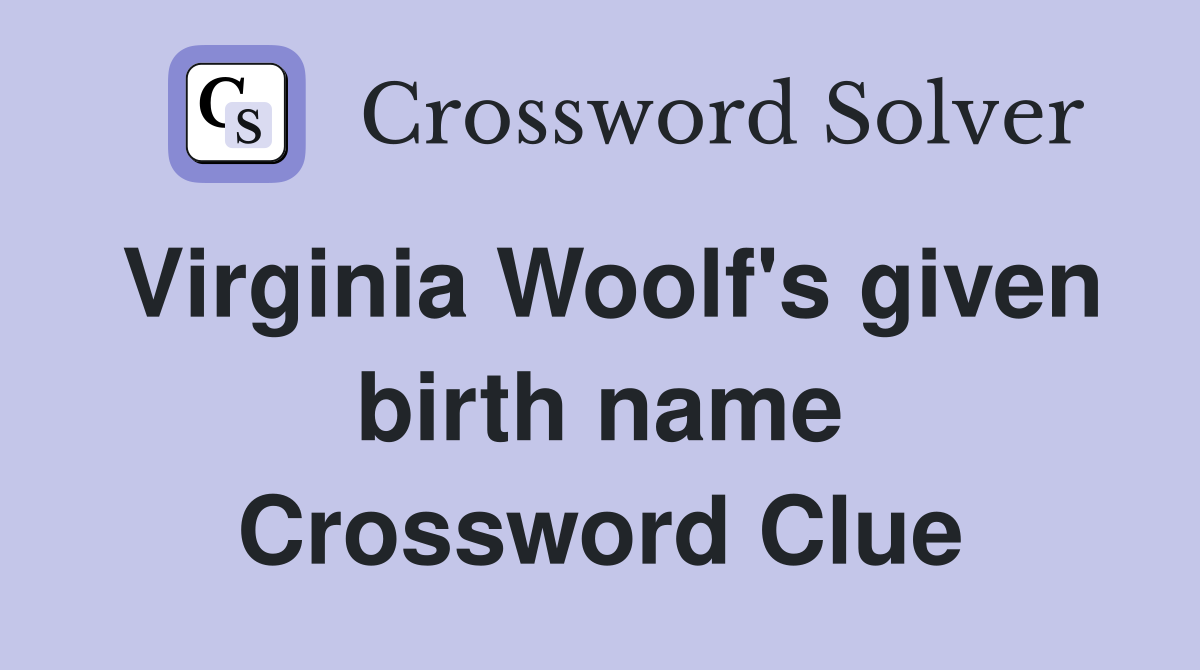 Virginia Woolf's given birth name Crossword Clue