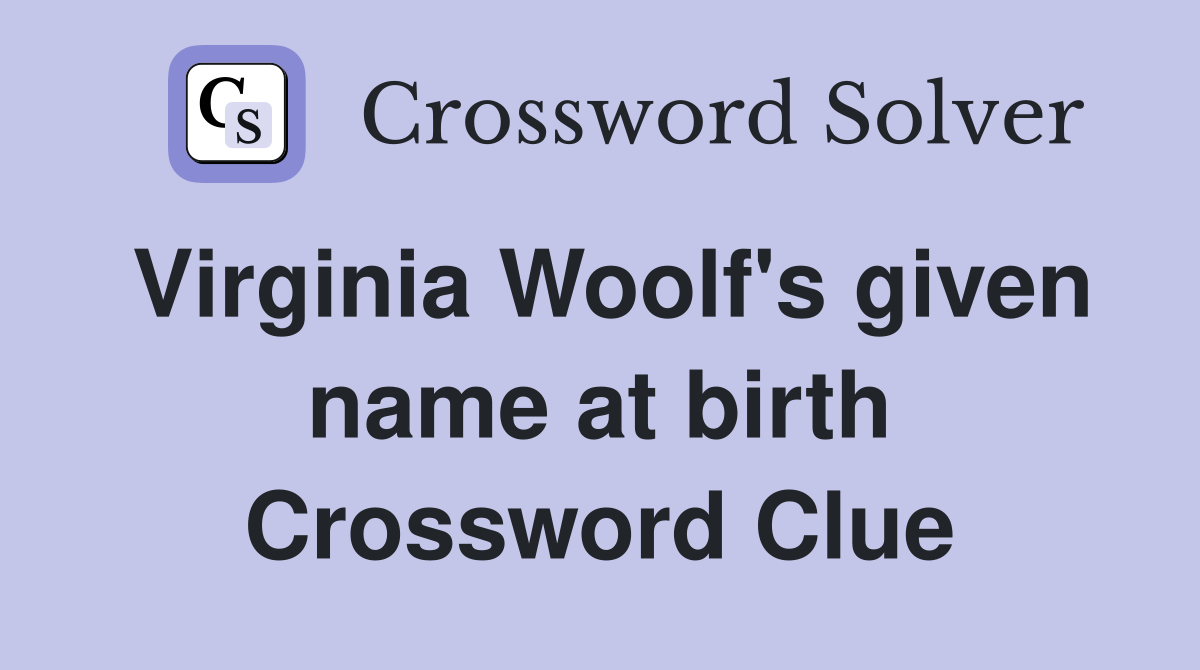 Virginia Woolf's given name at birth Crossword Clue