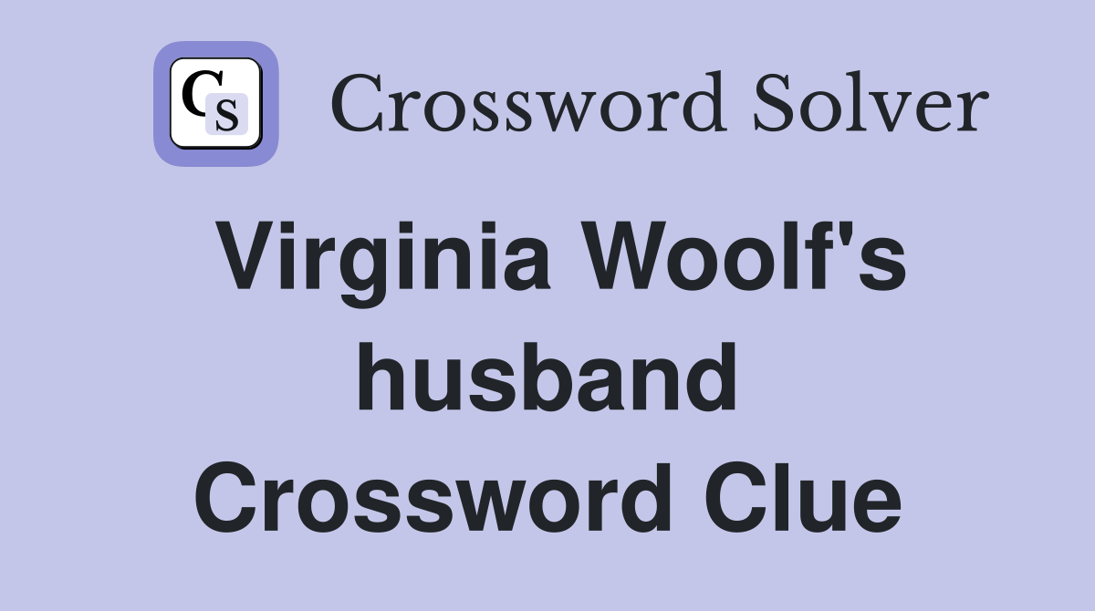 Virginia Woolf's husband Crossword Clue