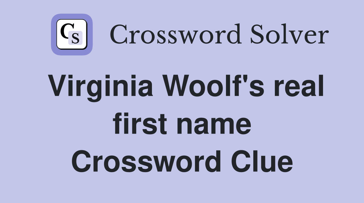 Virginia Woolf's real first name Crossword Clue