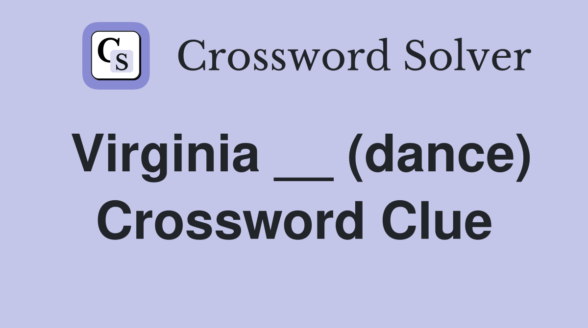 Virginia __ (dance) Crossword Clue
