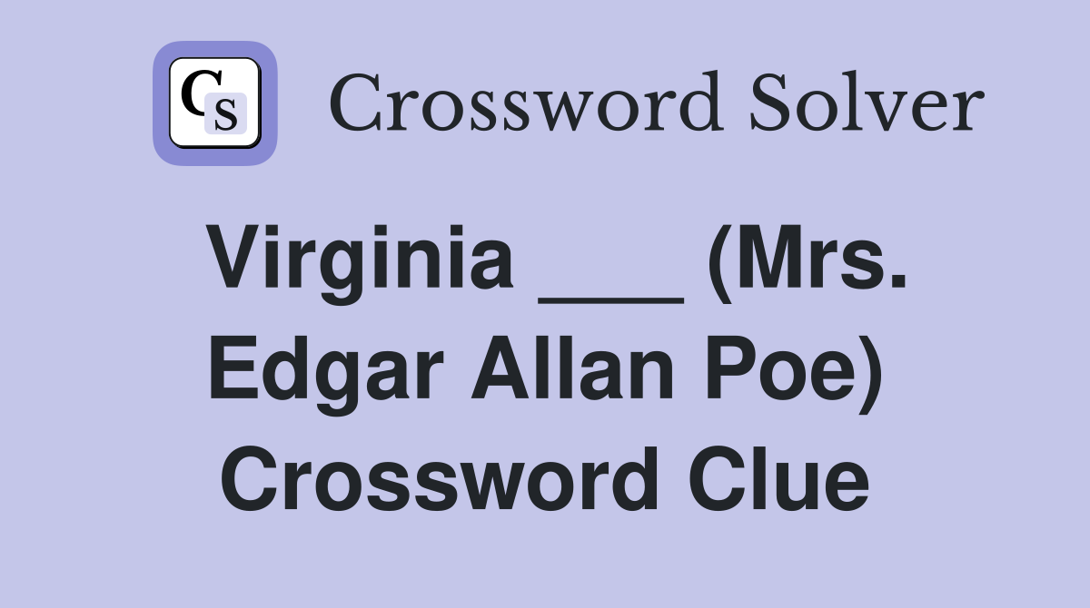 Virginia ___ (Mrs. Edgar Allan Poe) Crossword Clue