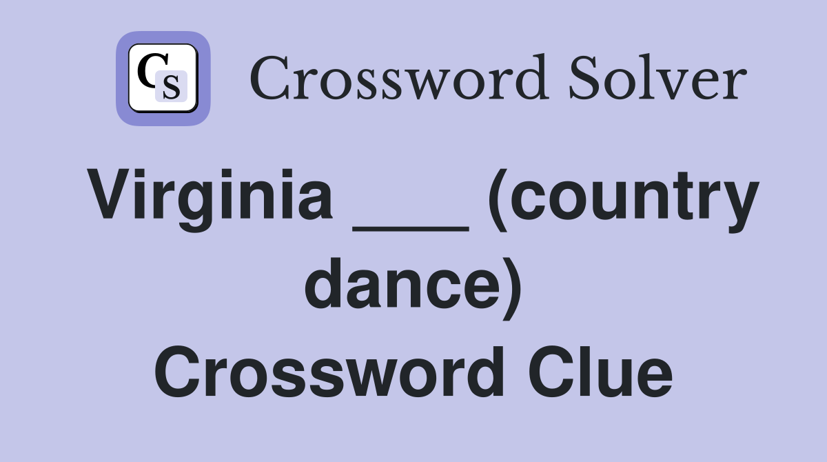 Virginia ___ (country dance) Crossword Clue