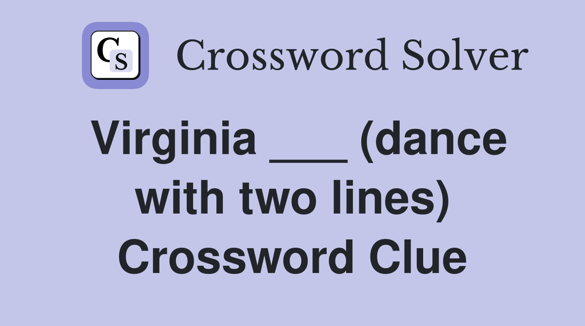 Virginia ___ (dance with two lines) Crossword Clue