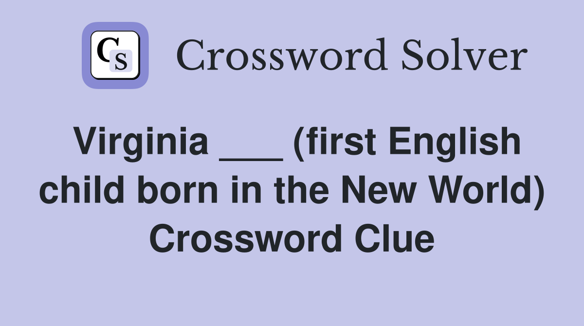 Virginia ___ (first English child born in the New World) Crossword Clue