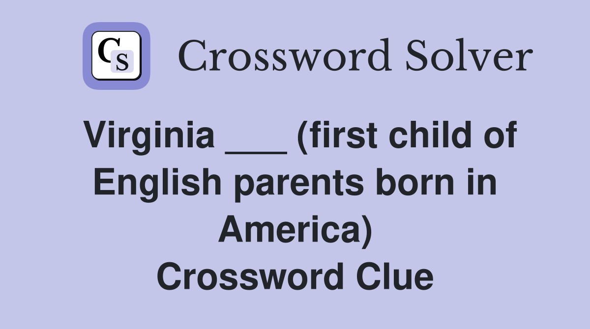 Virginia ___ (first child of English parents born in America) Crossword Clue