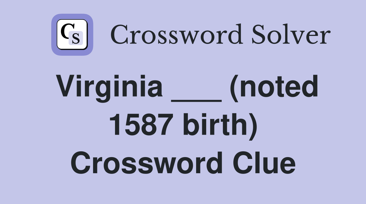 Virginia ___ (noted 1587 birth) Crossword Clue