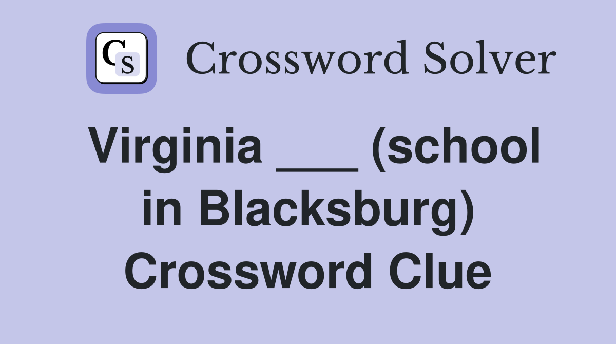 Virginia ___ (school in Blacksburg) Crossword Clue
