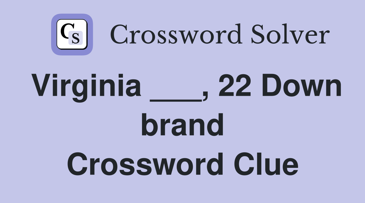 Virginia ___, 22 Down brand Crossword Clue