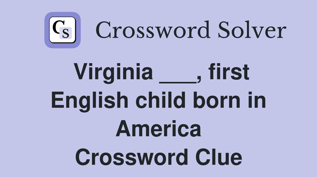Virginia ___, first English child born in America Crossword Clue