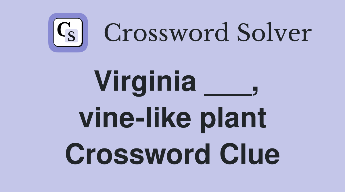 Virginia ___, vine-like plant Crossword Clue