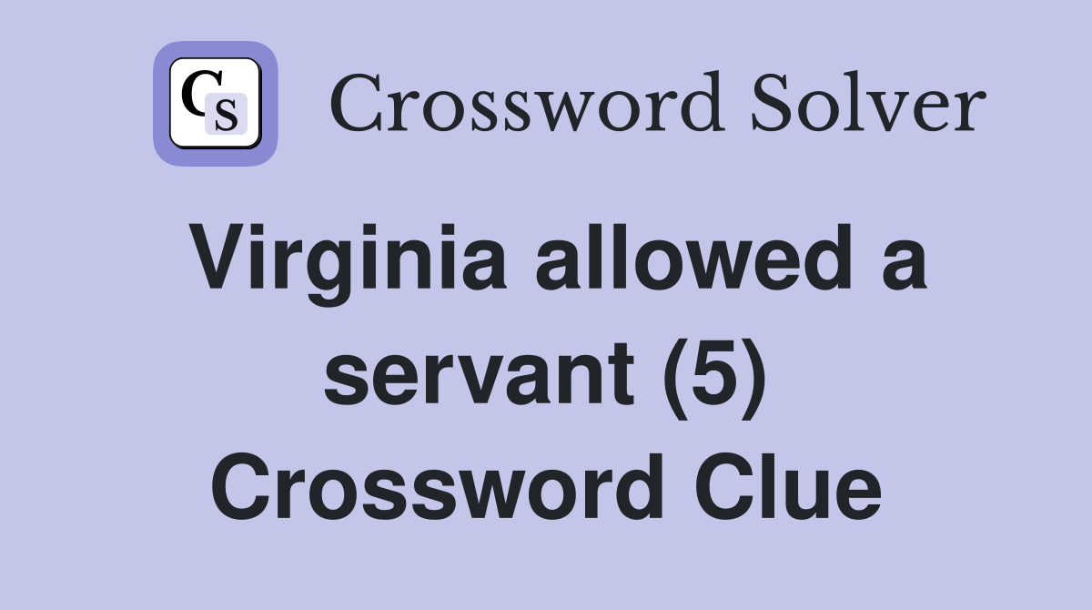 Virginia allowed a servant (5) Crossword Clue