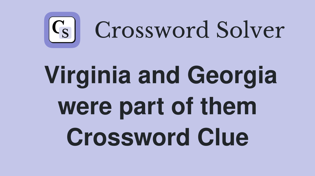 Virginia and Georgia were part of them Crossword Clue