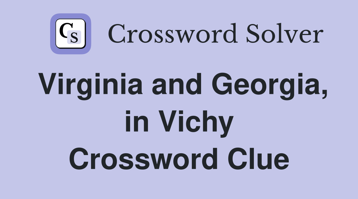 Virginia and Georgia, in Vichy Crossword Clue
