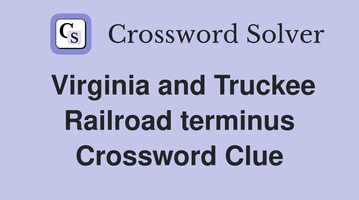 Virginia and Truckee Railroad terminus Crossword Clue