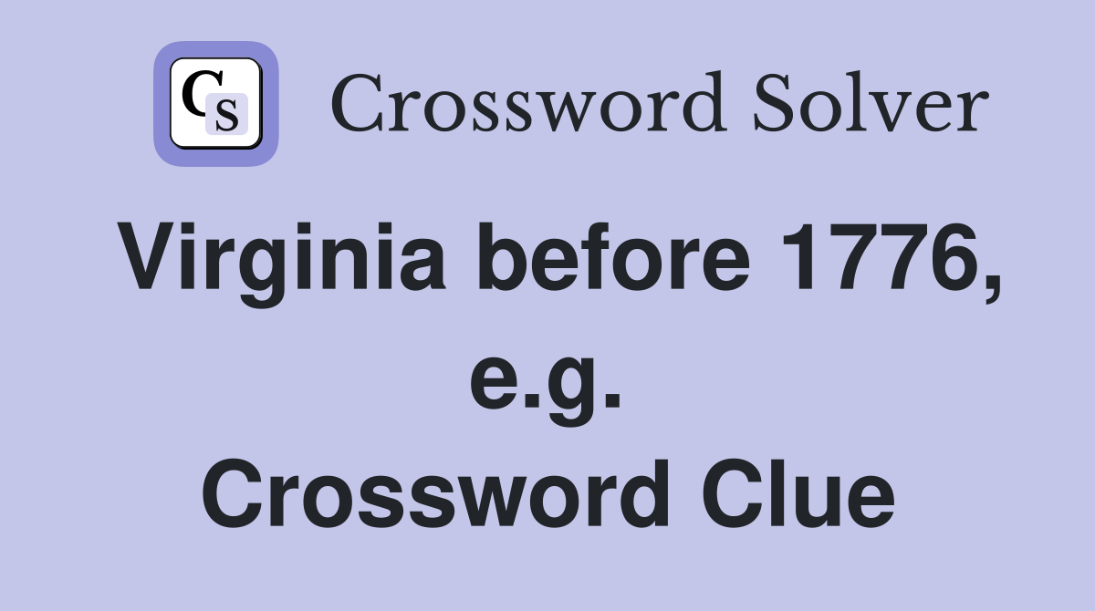 Virginia before 1776, e.g. Crossword Clue