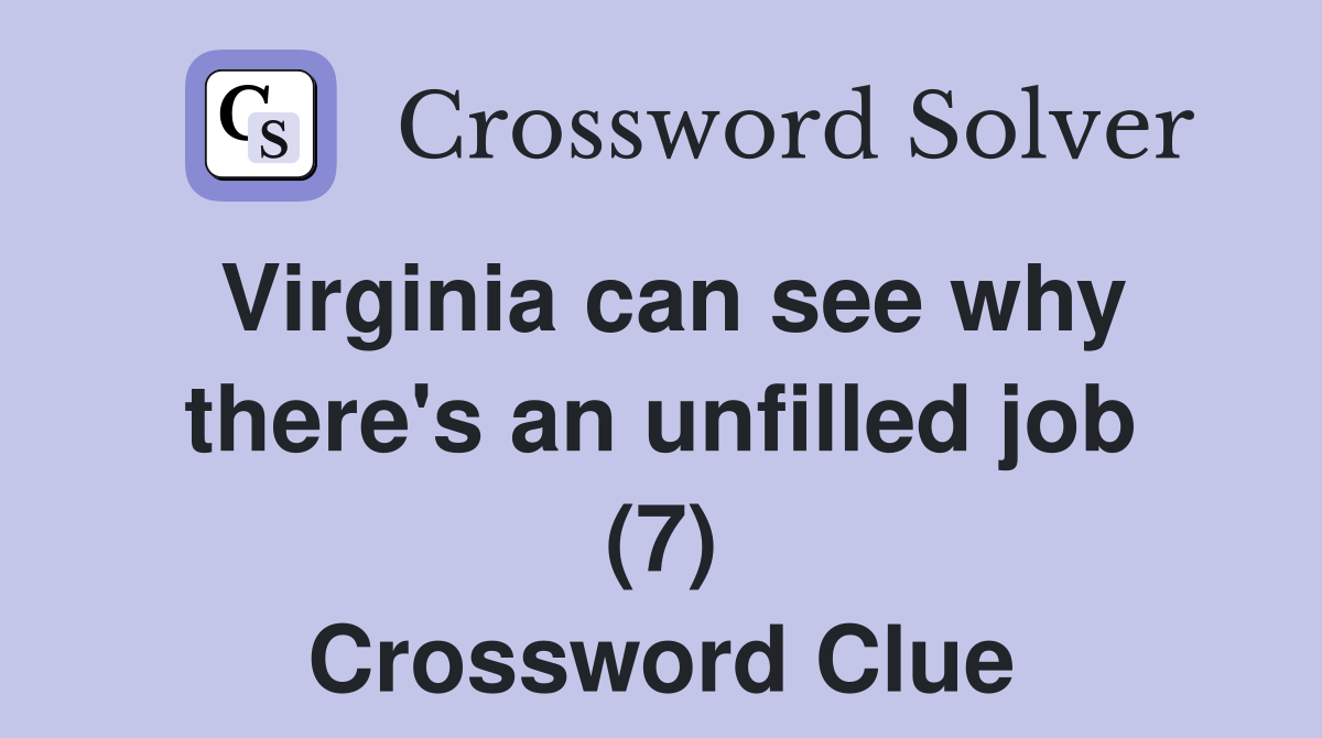 Virginia can see why there's an unfilled job (7) Crossword Clue
