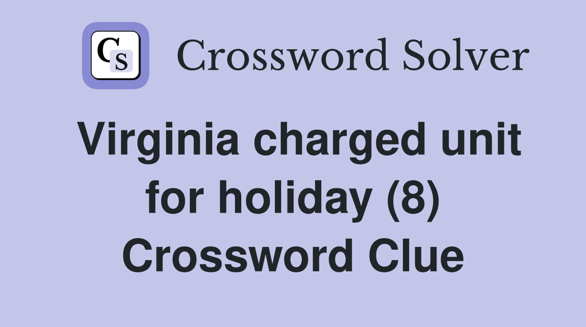 Virginia charged unit for holiday (8) Crossword Clue
