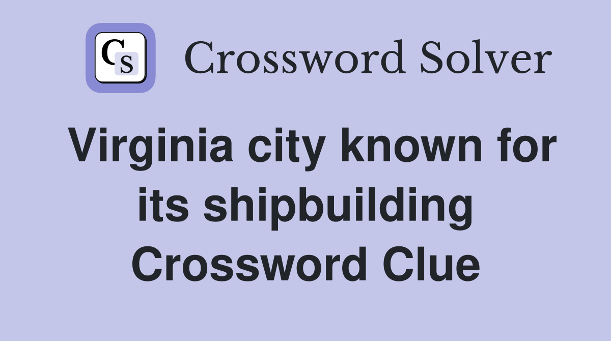 Virginia city known for its shipbuilding Crossword Clue