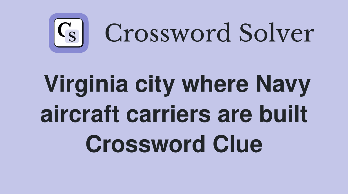 Virginia city where Navy aircraft carriers are built Crossword Clue