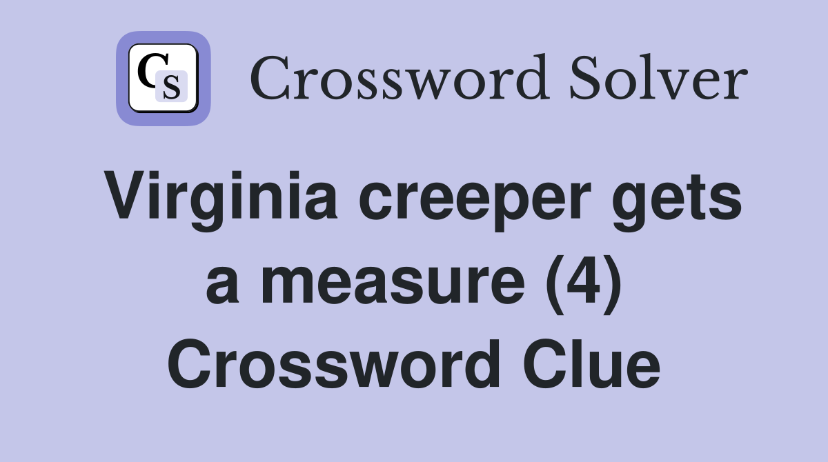 Virginia creeper gets a measure (4) Crossword Clue