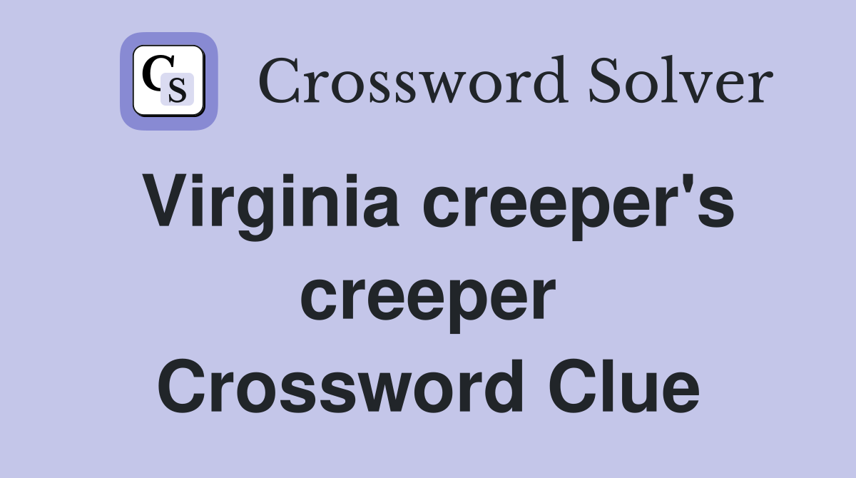 Virginia creeper's creeper Crossword Clue
