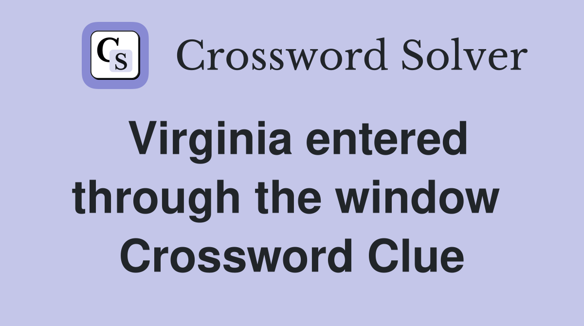 Virginia entered through the window  Crossword Clue