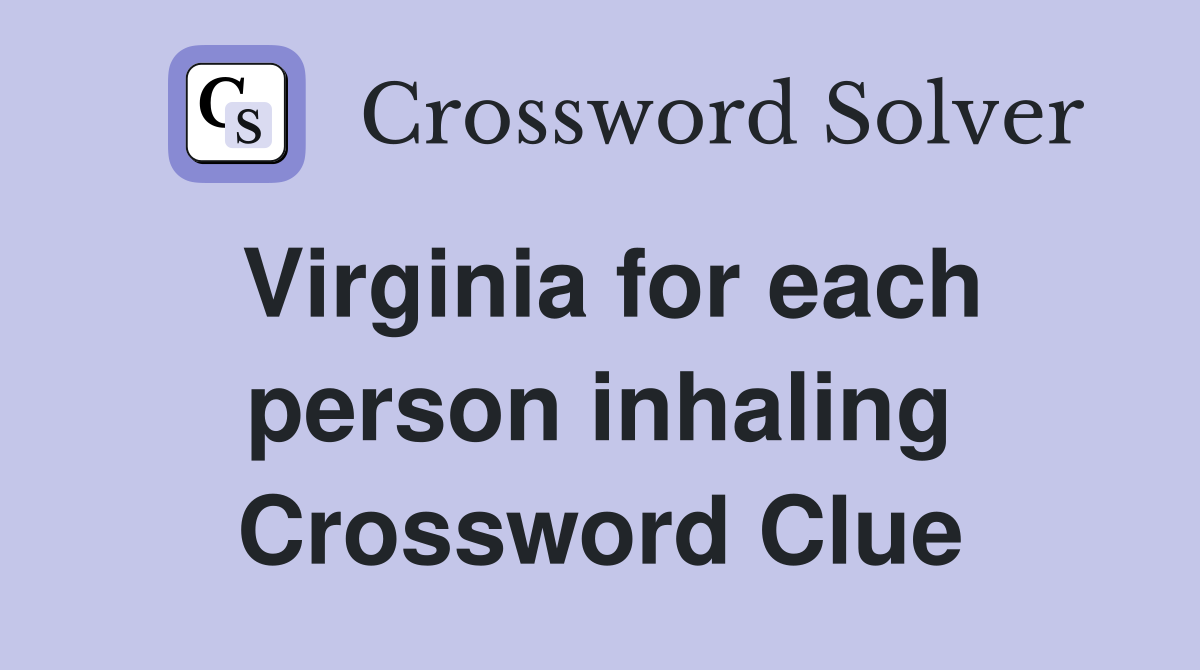 Virginia for each person inhaling Crossword Clue