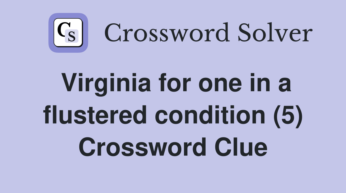 Virginia for one in a flustered condition (5) Crossword Clue