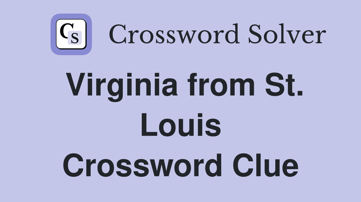 Virginia from St. Louis Crossword Clue