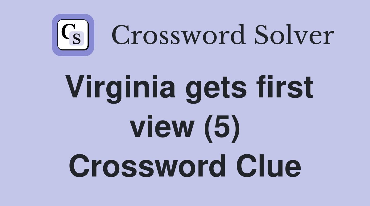 Virginia gets first view (5) Crossword Clue
