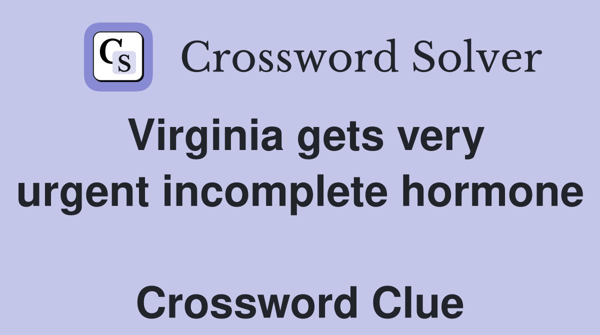 Virginia gets very urgent incomplete hormone  Crossword Clue