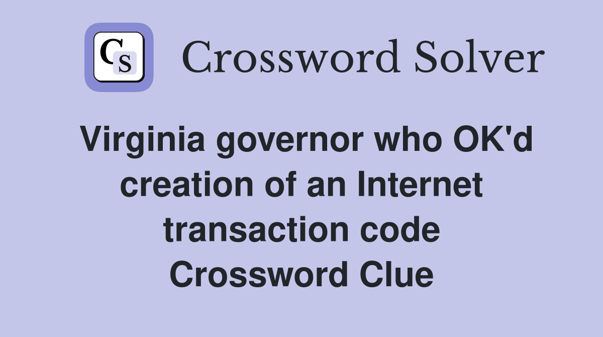 Virginia governor who OK'd creation of an Internet transaction code Crossword Clue