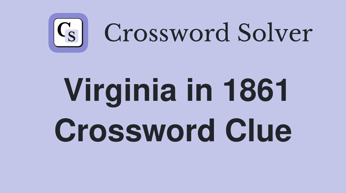 Virginia in 1861 Crossword Clue