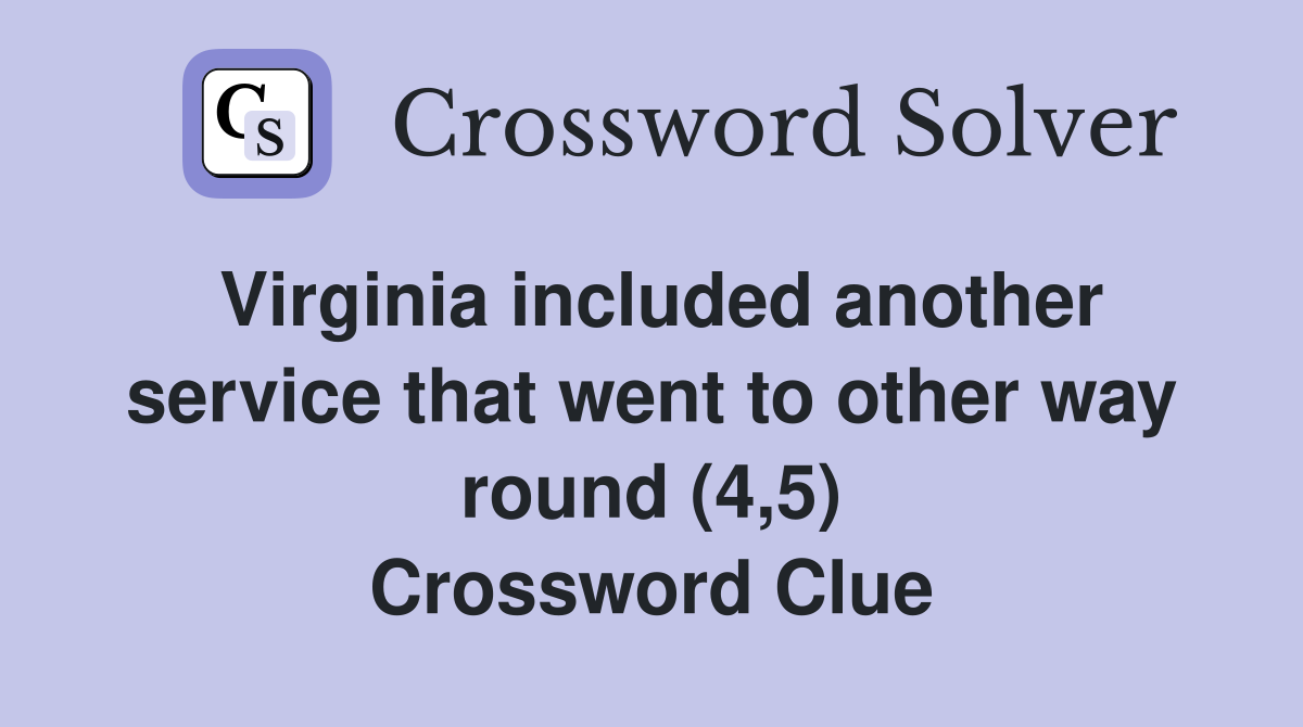 Virginia included another service that went to other way round (4,5) Crossword Clue