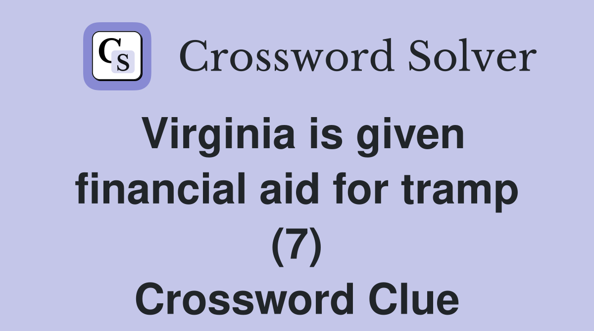 Virginia is given financial aid for tramp (7) Crossword Clue