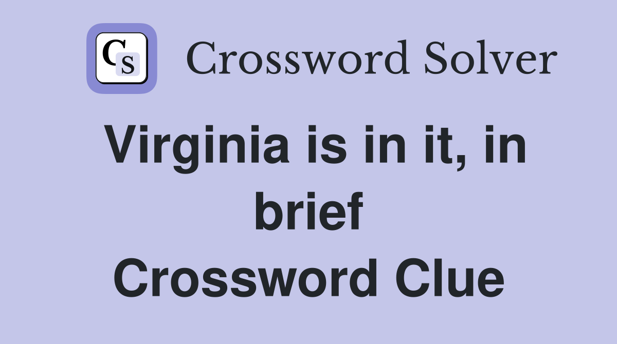 Virginia is in it, in brief Crossword Clue