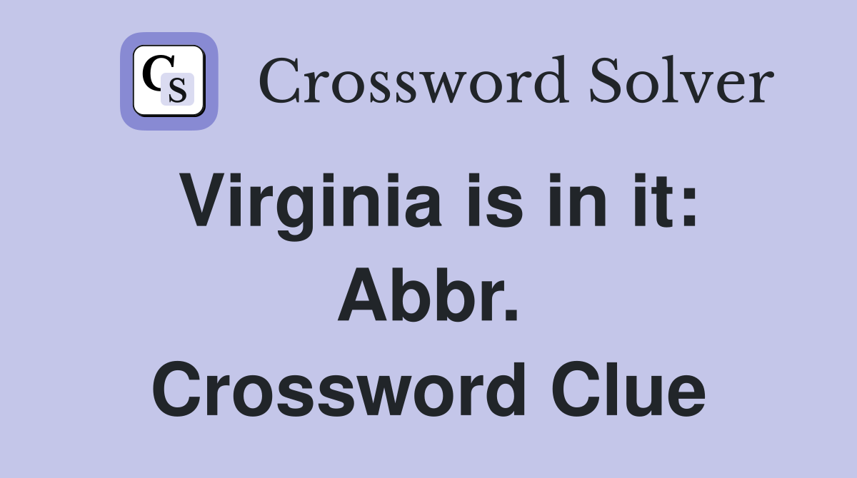 Virginia is in it: Abbr. Crossword Clue