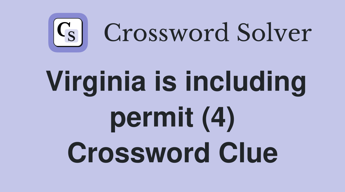 Virginia is including permit (4) Crossword Clue