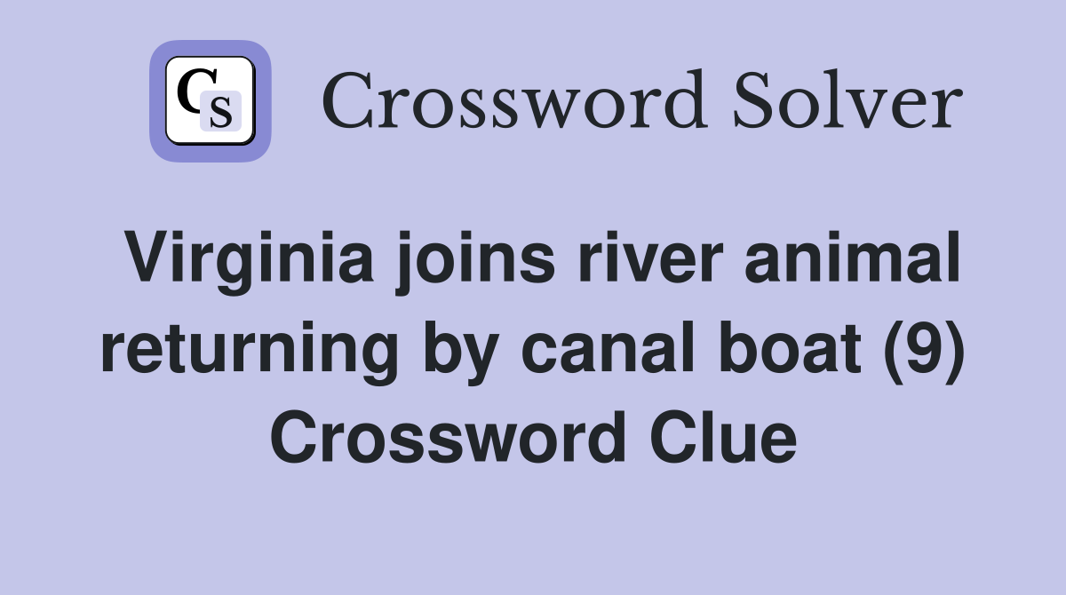 Virginia joins river animal returning by canal boat (9) Crossword Clue