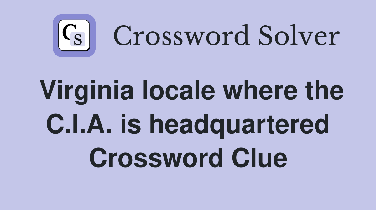 Virginia locale where the C.I.A. is headquartered Crossword Clue