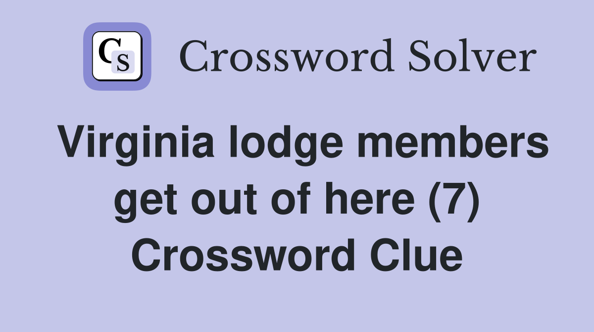 Virginia lodge members get out of here (7) Crossword Clue