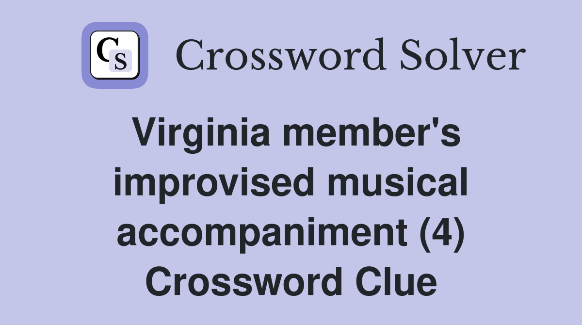 Virginia member's improvised musical accompaniment (4) Crossword Clue