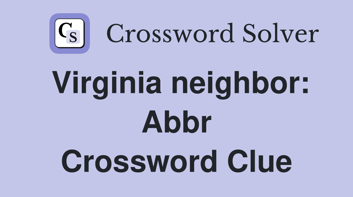 Virginia neighbor: Abbr Crossword Clue
