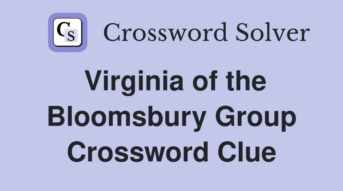 Virginia of the Bloomsbury Group Crossword Clue