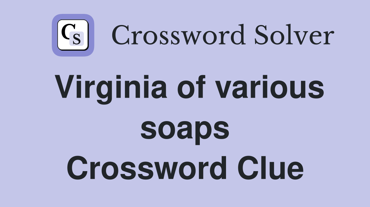 Virginia of various soaps Crossword Clue